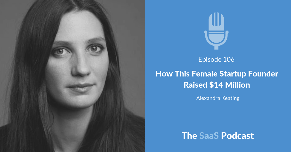 How This Female Startup Founder Raised $14 Million - Alexandra Keating