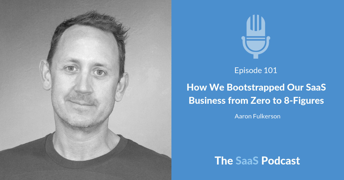 How We Bootstrapped Our SaaS Business from Zero to 8-Figures - Aaron Fulkerson