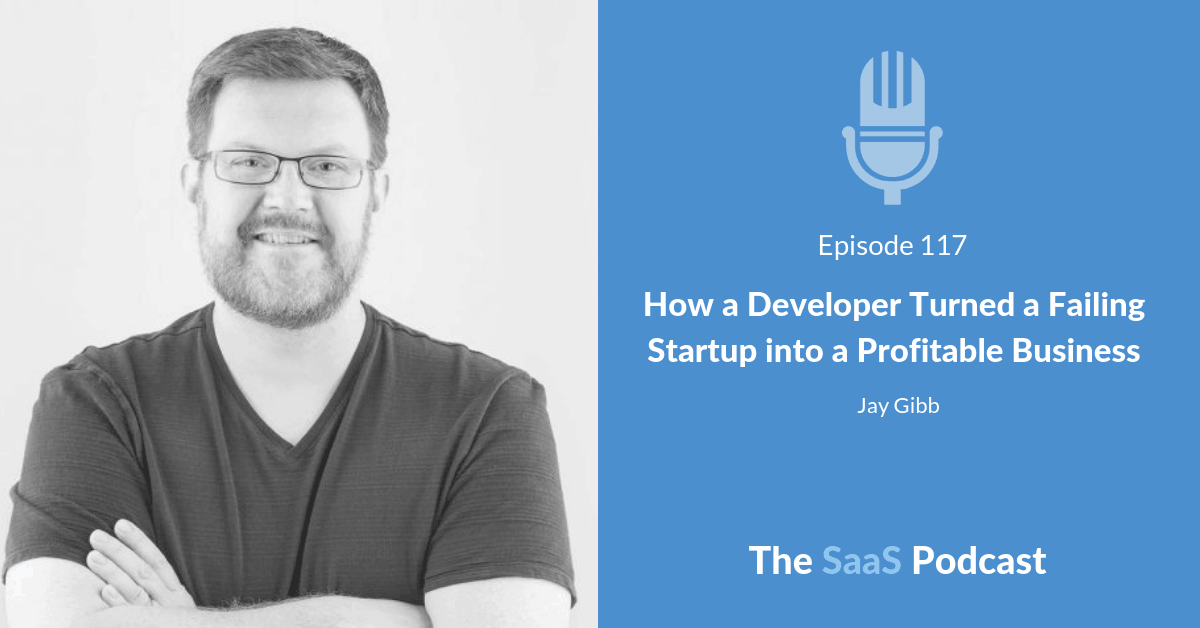 How a Developer Turned a Failing Startup into a Profitable Business - Jay Gibb