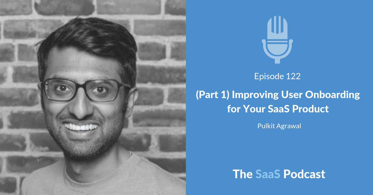 (Part 1) Improving User Onboarding for Your SaaS Product - Pulkit Agrawal