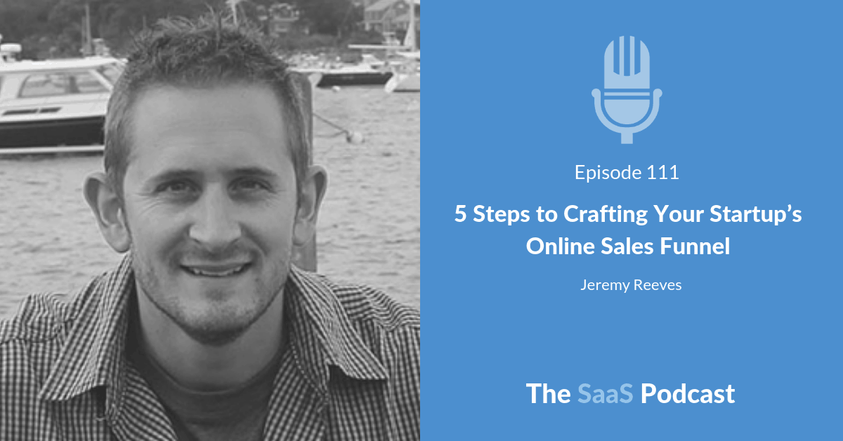 5 Steps to Crafting Your Startups Online Sales Funnel - Jeremy Reeves
