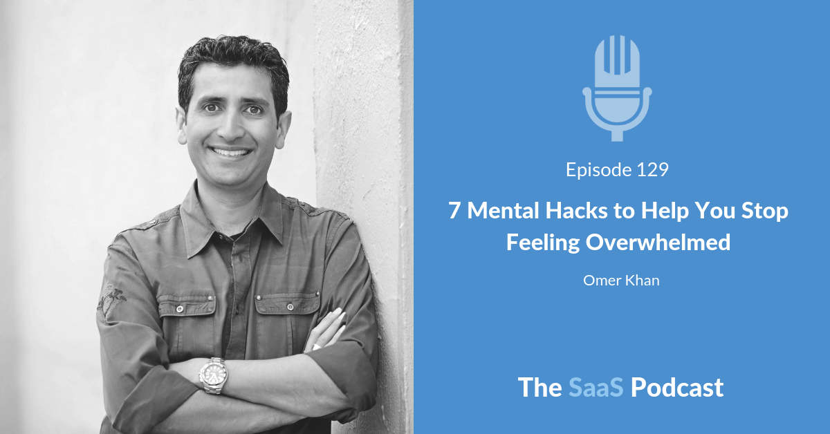 7 Mental Hacks to Help You Stop Feeling Overwhelmed - Omer Khan