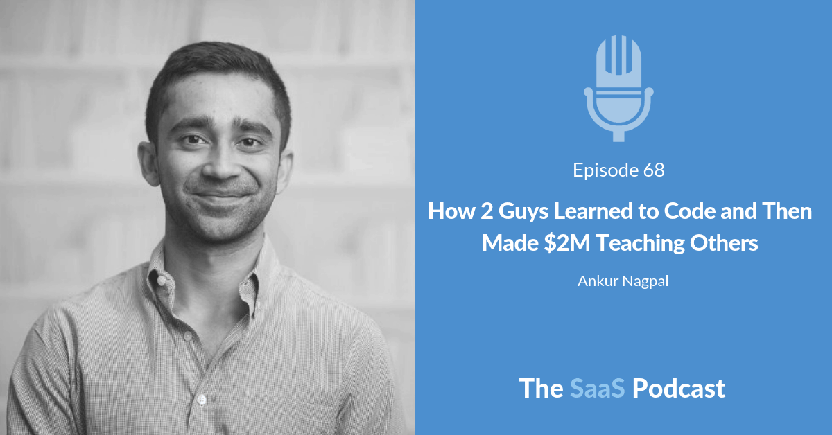 How 2 Guys Learned to Code and Then Made $2M Teaching Others - Ankur Nagpal