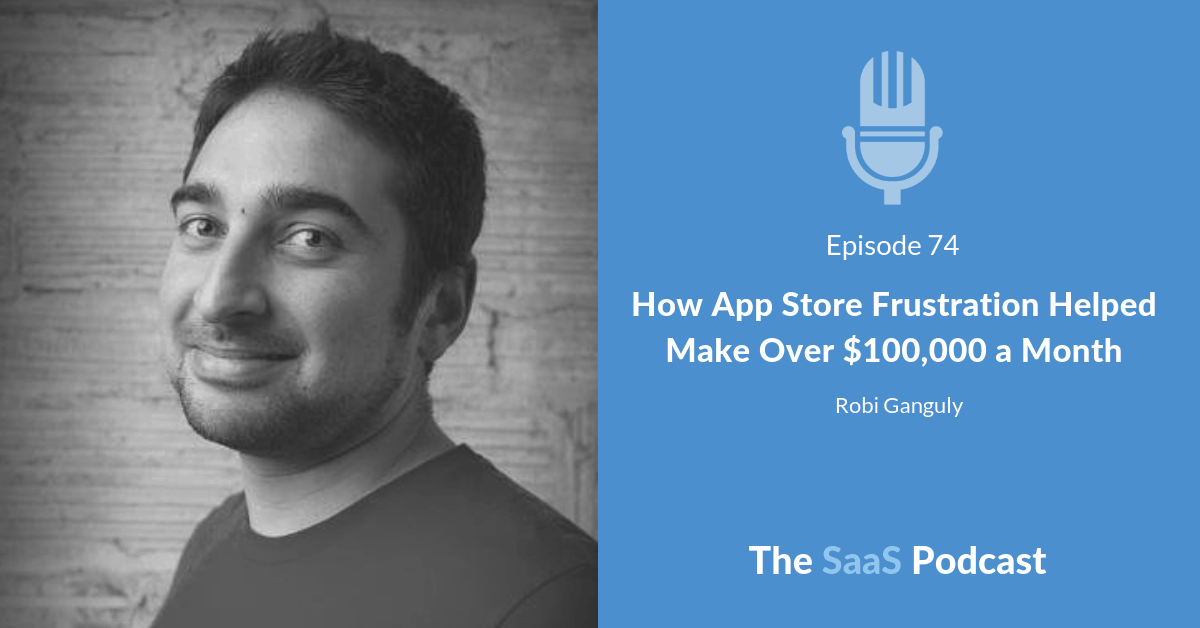 How App Store Frustration Helped Make Over $100,000 a Month -Robi Ganguly