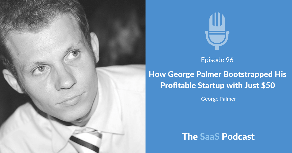 How George Palmer Bootstrapped His Profitable Startup with Just $50 - George Palmer