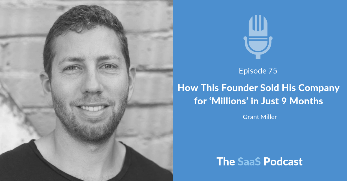 How This Founder Sold His Company for Millions in Just 9 Months - Grant Miller