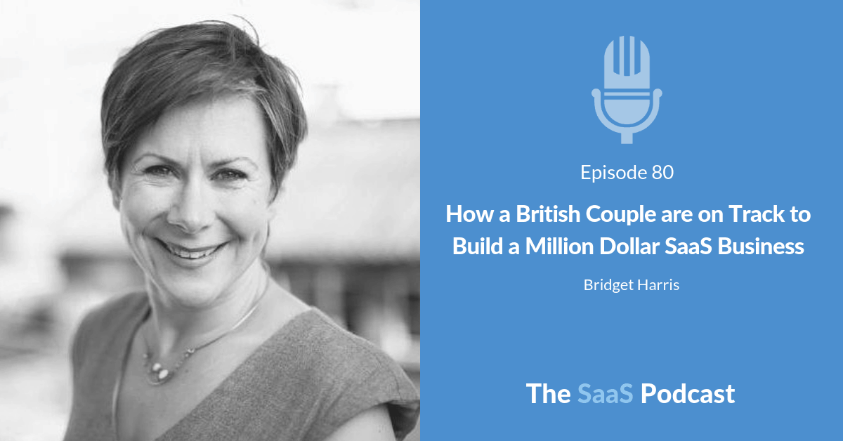 How a British Couple are on Track to Build a Million Dollar SaaS Business - Bridget Harris