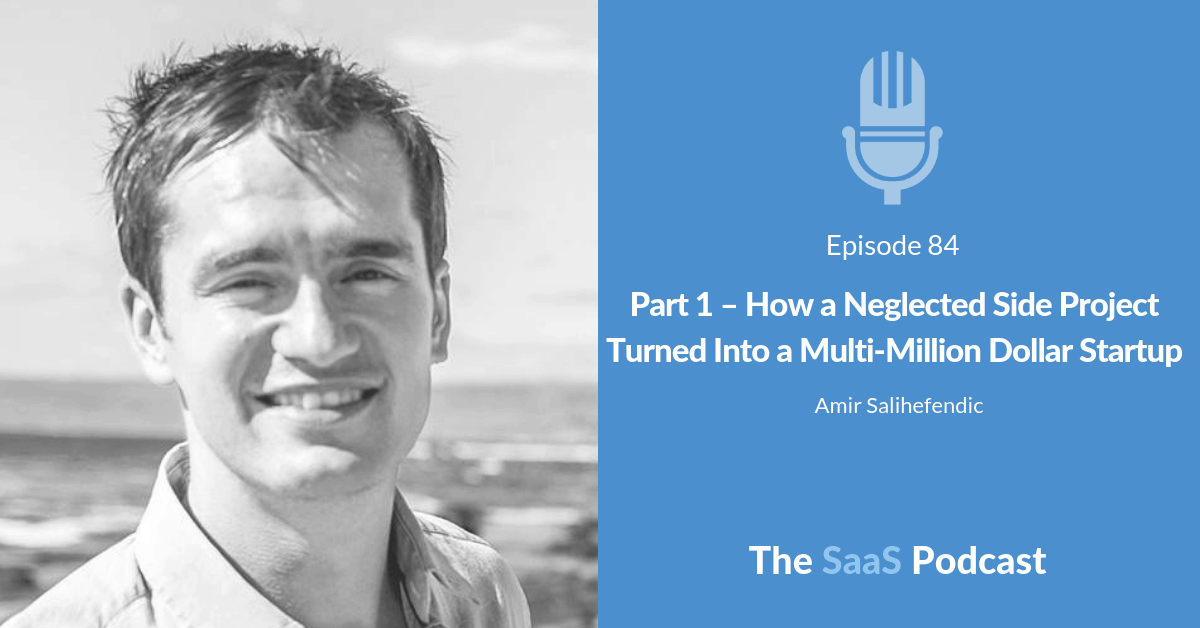 Part 1 - How a Neglected Side Project Turned Into a Multi-Million Dollar Startup - Amir Salihefendic