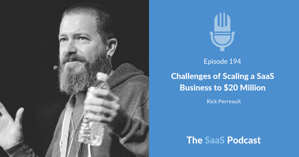 Challenges of Scaling a SaaS Business - Rick Perreault
