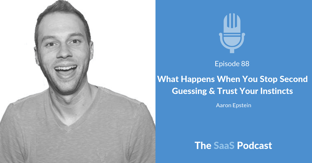 What Happens When You Stop Second Guessing & Trust Your Instincts - Aaron Epstein