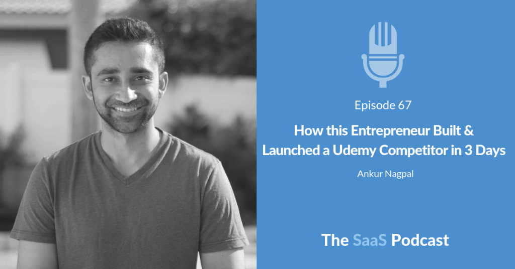 How this Entrepreneur Built & Launched a Udemy Competitor in 3 Days - with Ankur Nagpal