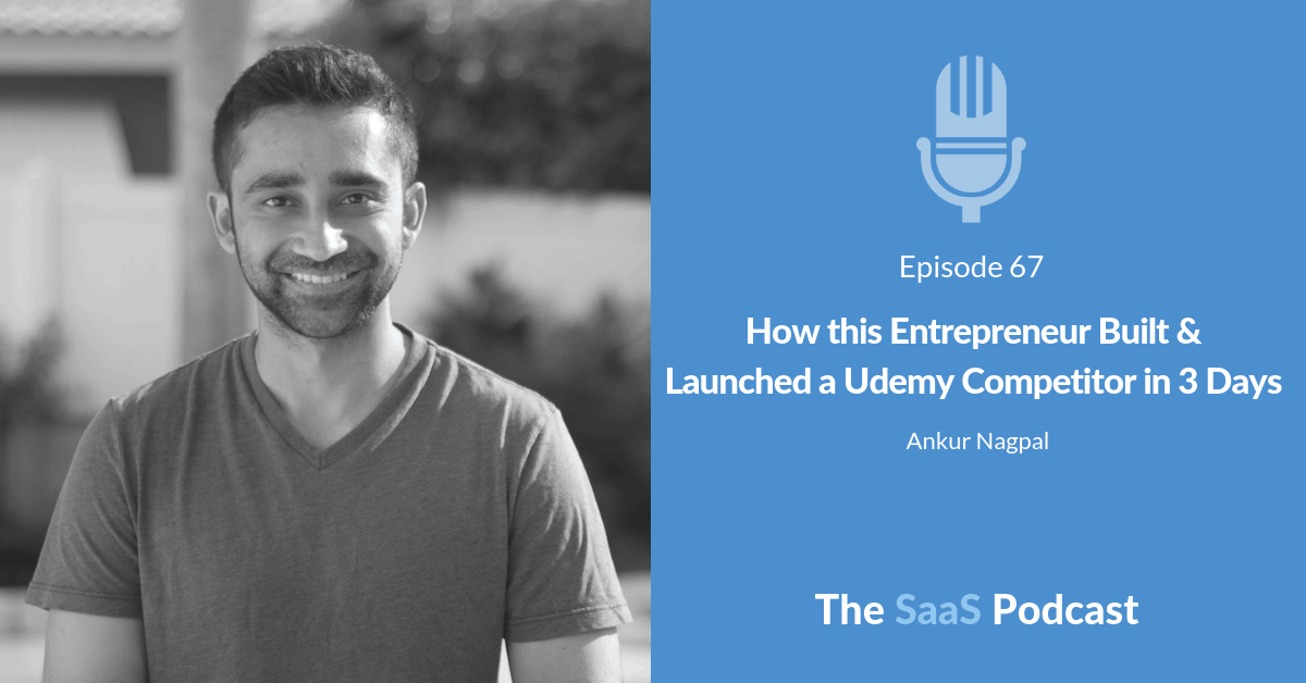 How this Entrepreneur Built & Launched a Udemy Competitor in 3 Days - with Ankur Nagpal
