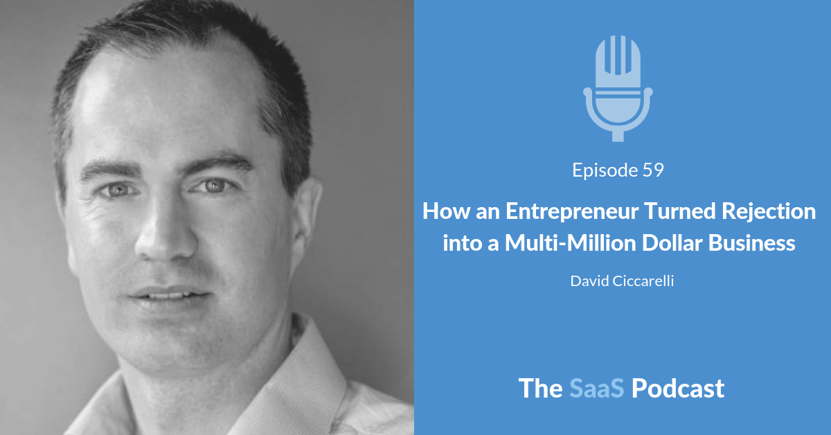 How an Entrepreneur Turned Rejection into a Multi-Million Dollar Business - with David Ciccarelli