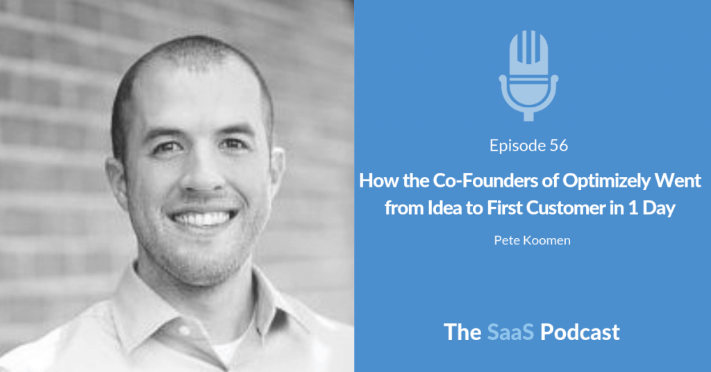 How the Co-Founders of Optimizely Went from Idea to First Customer in 1 Day - with Pete Koomen