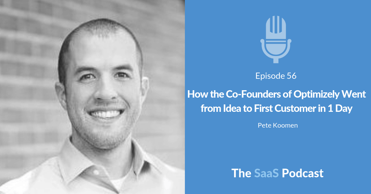 How the Co-Founders of Optimizely Went from Idea to First Customer in 1 Day - with Pete Koomen