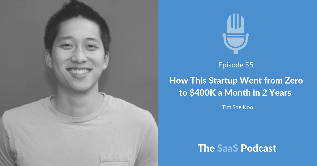 How This Startup Went from Zero to $400K a Month in 2 Years - with Tim Sae Koo