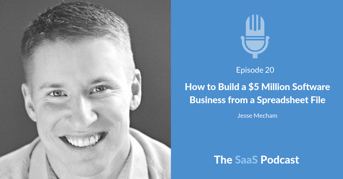 How to Build a $5 Million Software Business from a Spreadsheet File - with Jesse Mecham