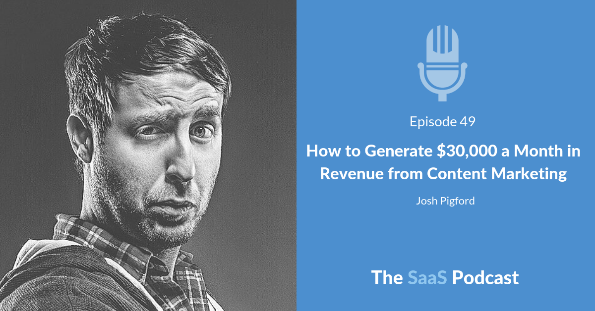How to Generate $30,000 a Month in Revenue from Content Marketing - with Josh Pigford