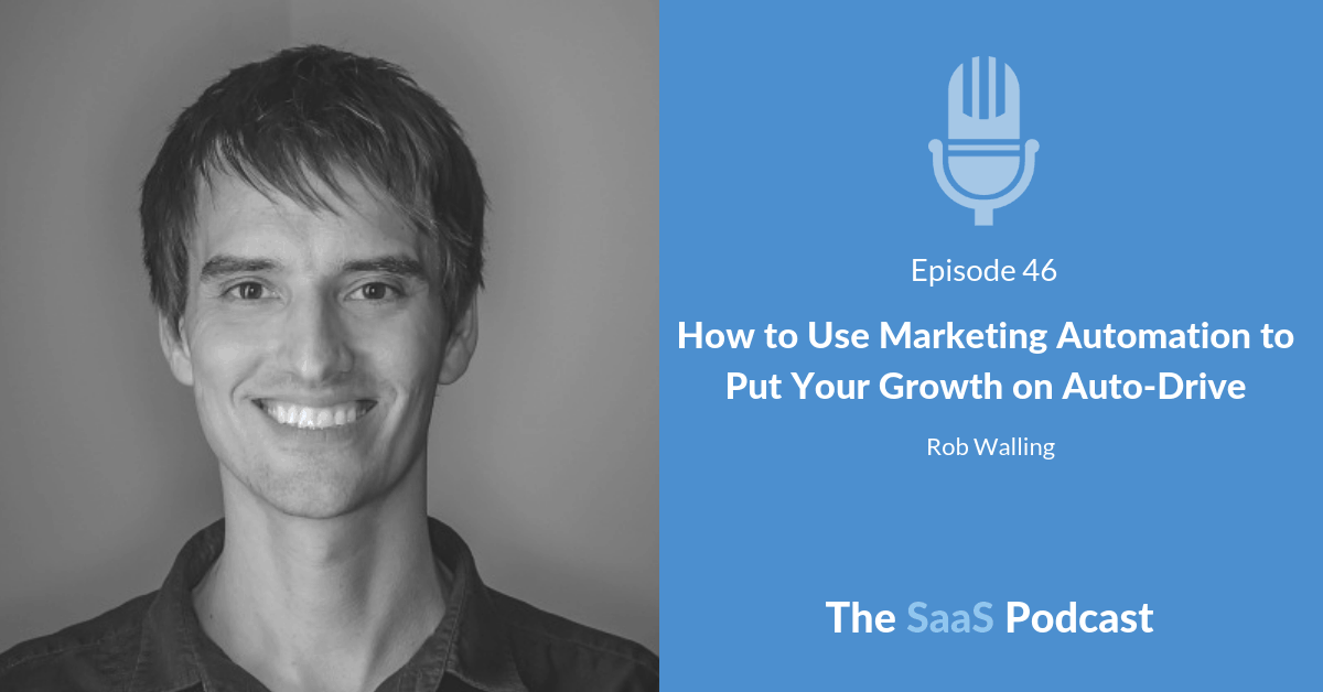 How to Use Marketing Automation to Put Your Growth on Auto-Drive - with Rob Walling