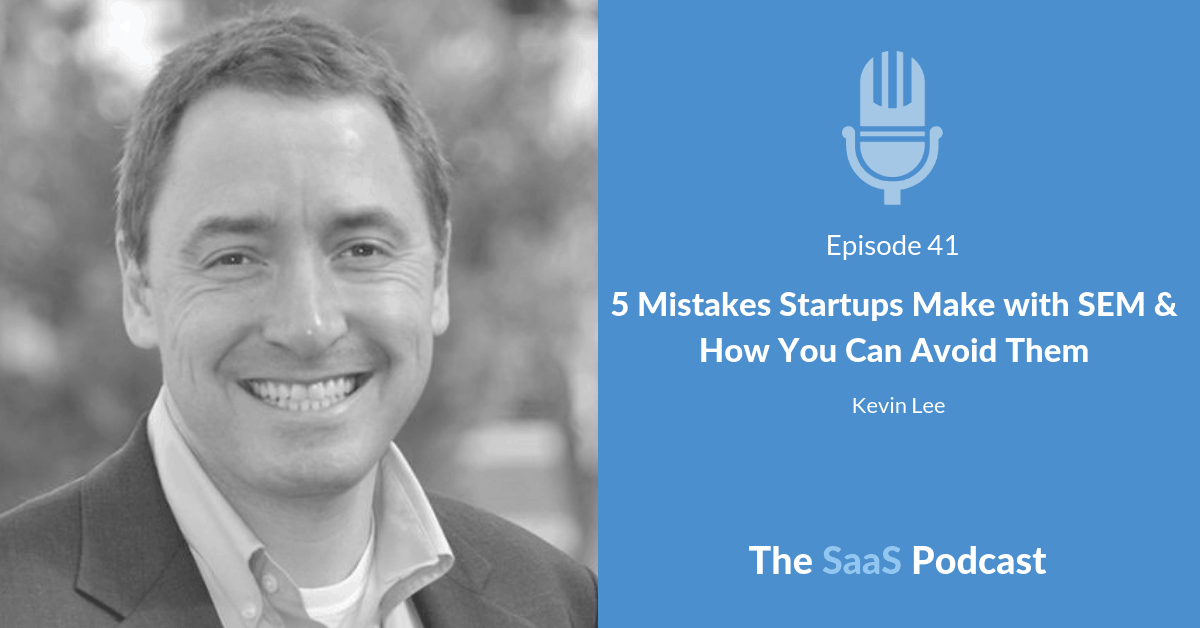 5 Mistakes Startups Make with SEM & How You Can Avoid Them - with Kevin Lee