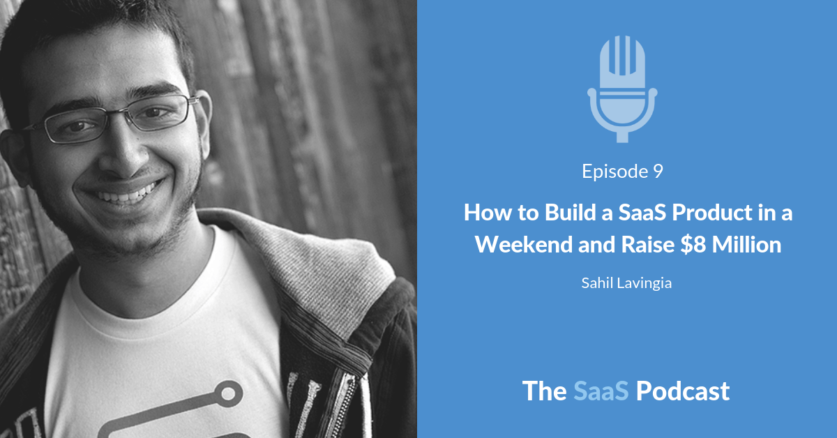How to Build a SaaS Product in a Weekend and Raise $8 Million - with Sahil Lavingia