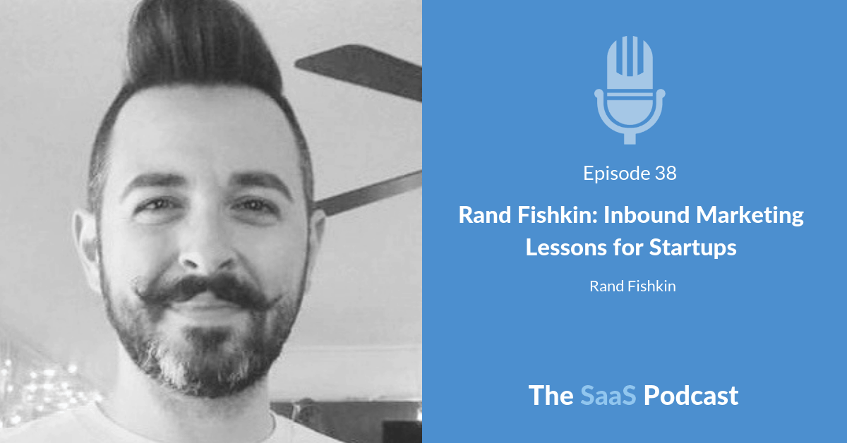 Rand Fishkin: Inbound Marketing Lessons for Startups - with Rand Fishkin