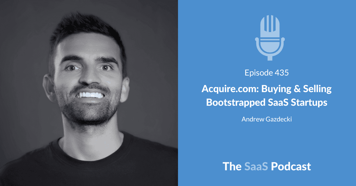 Andrew Gazdecki, Founder and CEO of Acquire.com, on buying and selling bootstrapped SaaS startups